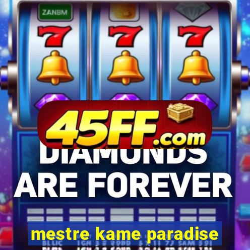 mestre kame paradise